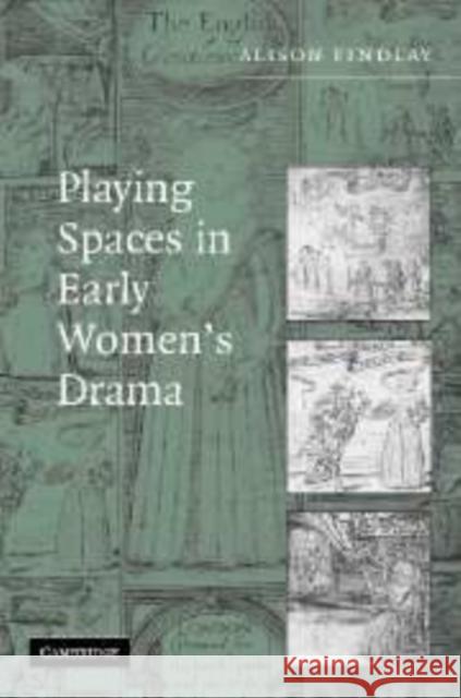 Playing Spaces in Early Women's Drama Alison Findlay 9780521105293 Cambridge University Press