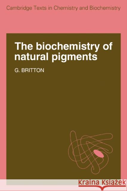 The Biochemistry of Natural Pigments G. Britton 9780521105316 Cambridge University Press