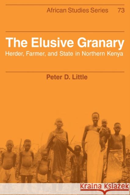 The Elusive Granary: Herder, Farmer, and State in Northern Kenya Little, Peter D. 9780521105361 Cambridge University Press
