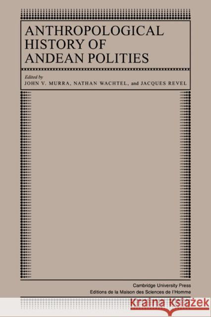 Anthropological History of Andean Polities John V. Murra Nathan Wachtel Jacques Revel 9780521105392