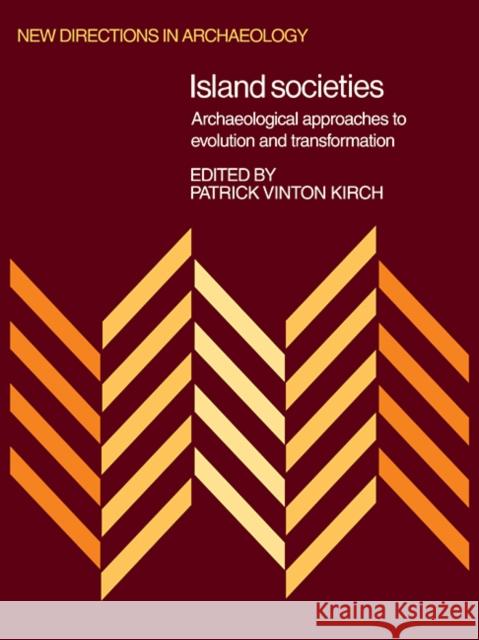 Island Societies: Archaeological Approaches to Evolution and Transformation Kirch, Patrick Vinton 9780521105439 Cambridge University Press