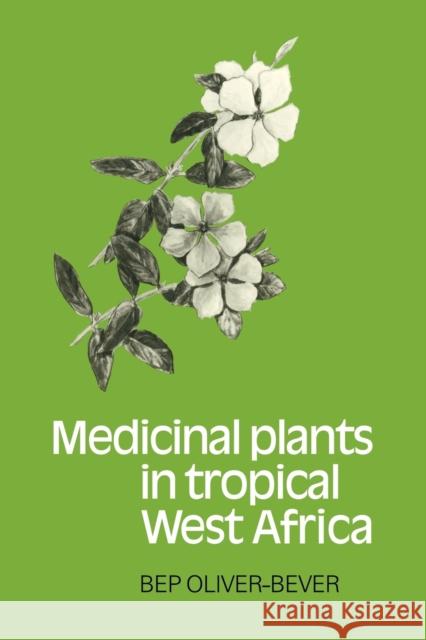 Medicinal Plants in Tropical West Africa Bep Oliver-Bever 9780521105446 Cambridge University Press