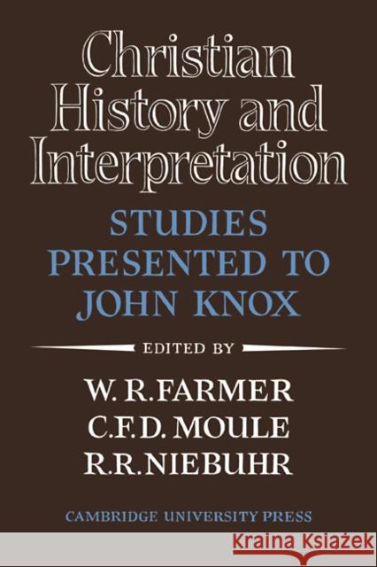 Christian History and Interpretation: Studies Presented to John Knox Farmer, W. R. 9780521105514 Cambridge University Press