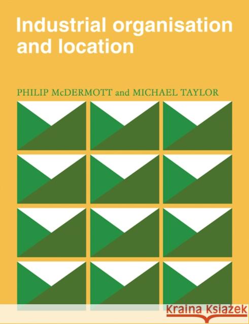 Industrial Organisation and Location P. J. McDermott Michael Taylor 9780521105606 Cambridge University Press