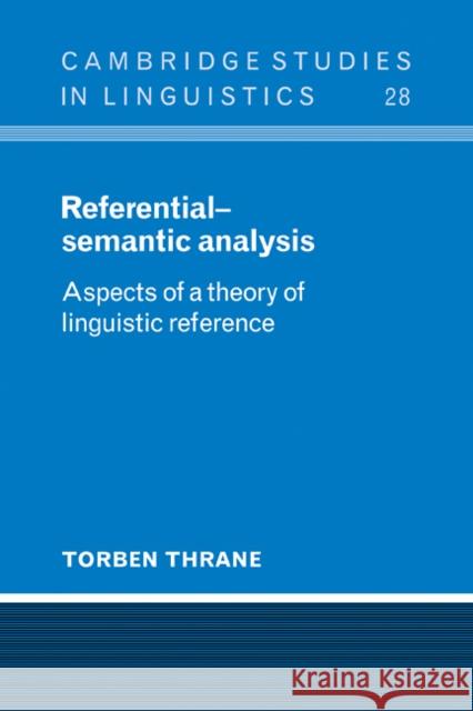 Referential-Semantic Analysis: Aspects of a Theory of Linguistic Reference Thrane, Torben 9780521105712