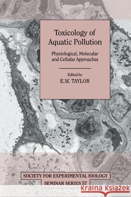 Toxicology of Aquatic Pollution: Physiological, Molecular and Cellular Approaches Taylor, E. W. 9780521105774 Cambridge University Press