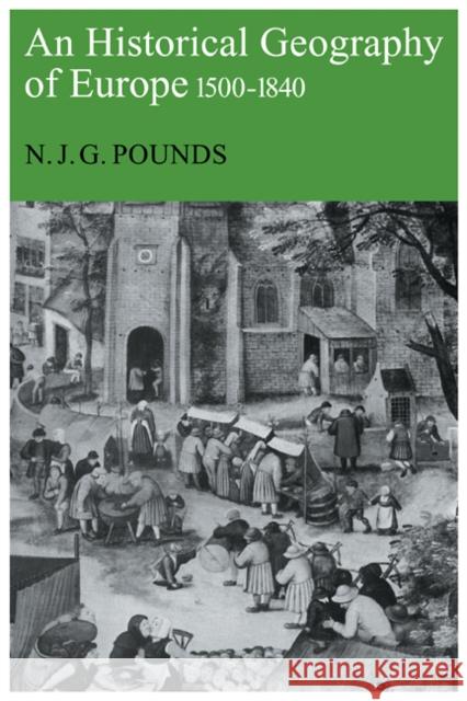 An Historical Geography of Europe, 1500-1840 Norman John Greville Pounds 9780521105811