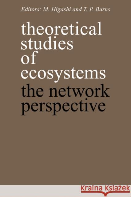 Theoretical Studies of Ecosystems: The Network Perspective M. Higashi, Thomas P. Burns 9780521105835