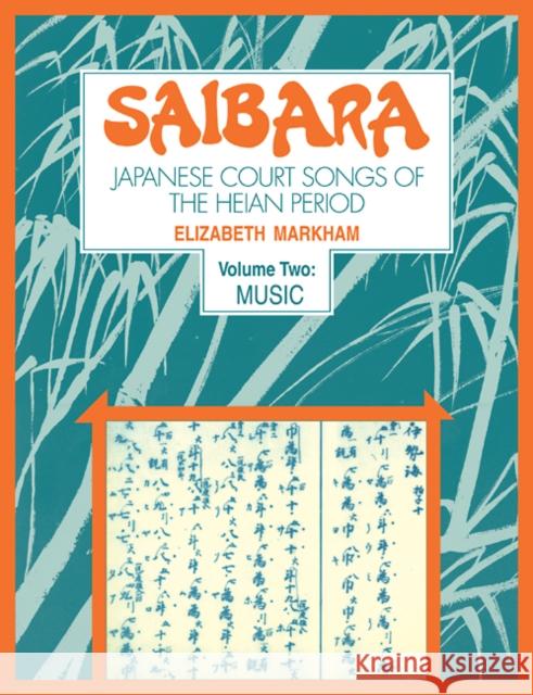 Saibara: Volume 2, Music: Japanese Court Songs of the Heian Period Markham, Elizabeth J. 9780521105989 Cambridge University Press