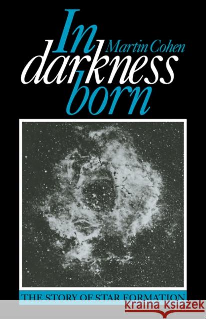 In Darkness Born: The Story of Star Formation Cohen, Martin 9780521106054