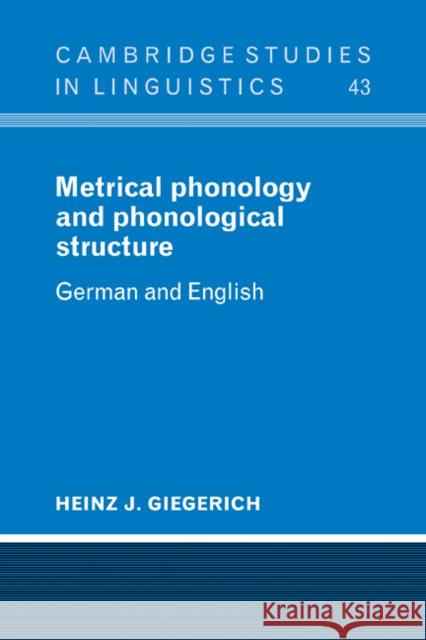 Metrical Phonology and Phonological Structure: German and English Giegerich, Heinz J. 9780521106078