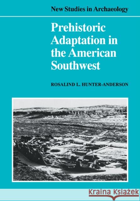Prehistoric Adaptation in the American Southwest Rosalind L. Hunter-Anderson 9780521106214 Cambridge University Press