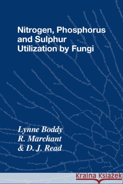Nitrogen, Phosphorus and Sulphur Utilisation by Fungi: Symposium of the British Mycological Society Held at the University of Birmingham, April 1988 Boddy, Lynne 9780521106245