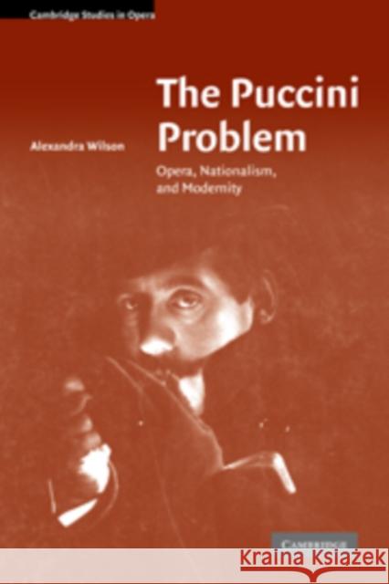 The Puccini Problem: Opera, Nationalism, and Modernity Wilson, Alexandra 9780521106375 Cambridge University Press