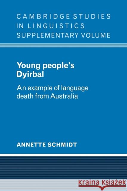 Young People's Dyirbal: An Example of Language Death from Australia Schmidt, Annette 9780521106399 Cambridge University Press