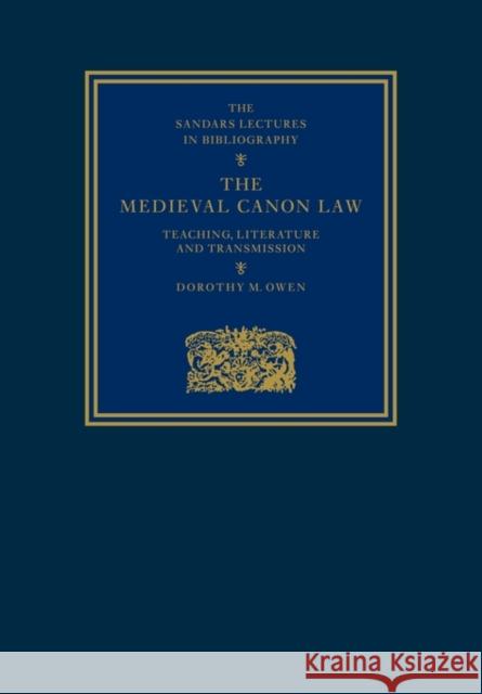 The Medieval Canon Law: Teaching, Literature and Transmission Owen, Dorothy M. 9780521106566 Cambridge University Press