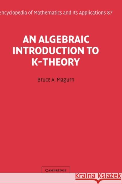 An Algebraic Introduction to K-Theory Bruce A. Magurn 9780521106580