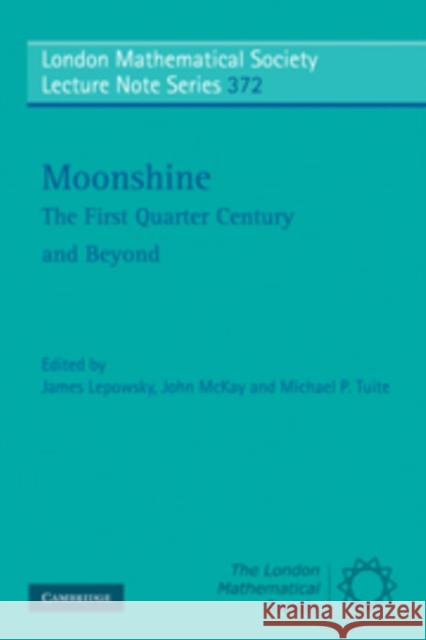Moonshine - The First Quarter Century and Beyond: Proceedings of a Workshop on the Moonshine Conjectures and Vertex Algebras Lepowsky, James 9780521106641