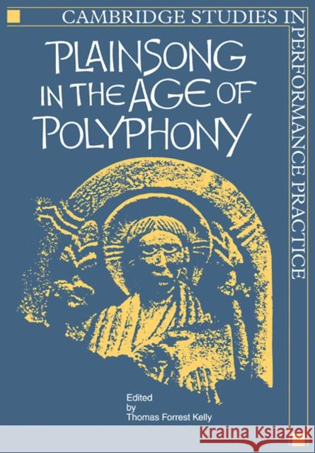 Plainsong in the Age of Polyphony Thomas Forrest Kelly 9780521106894 Cambridge University Press
