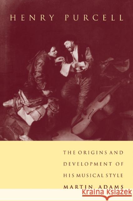 Henry Purcell: The Origins and Development of His Musical Style Adams, Martin 9780521106917 Cambridge University Press