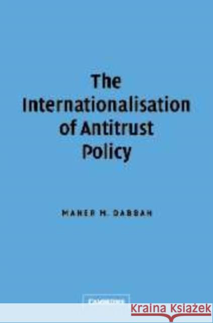 The Internationalisation of Antitrust Policy Maher M. Dabbah 9780521106993 Cambridge University Press