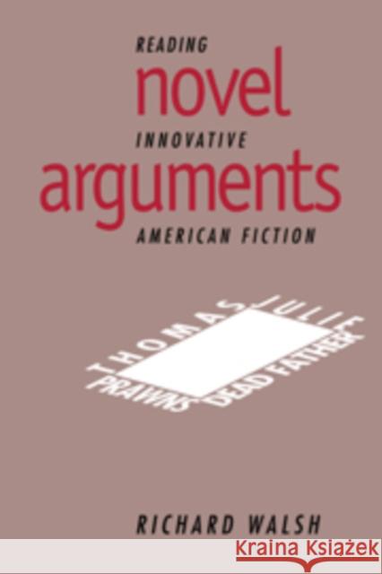 Novel Arguments: Reading Innovative American Fiction Walsh, Richard 9780521107037