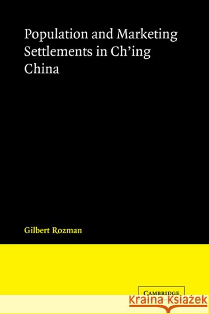 Population and Marketing Settlements in Ch'ing China Gilbert Rozman 9780521107044 Cambridge University Press