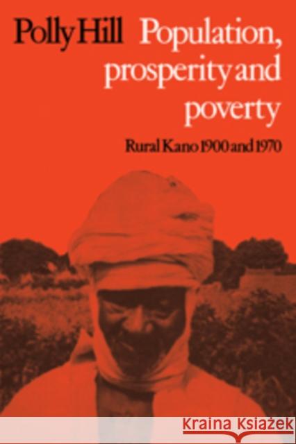 Population, Prosperity and Poverty: Rural Kano, 1900 and 1970 Hill, Polly 9780521107082 Cambridge University Press