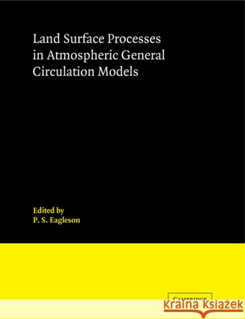 Land Surface Processes in Atmospheric General Circulation Models Eagleson P 9780521107174 Cambridge University Press