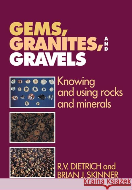 Gems, Granites, and Gravels: Knowing and Using Rocks and Minerals Dietrich, R. V. 9780521107228 Cambridge University Press