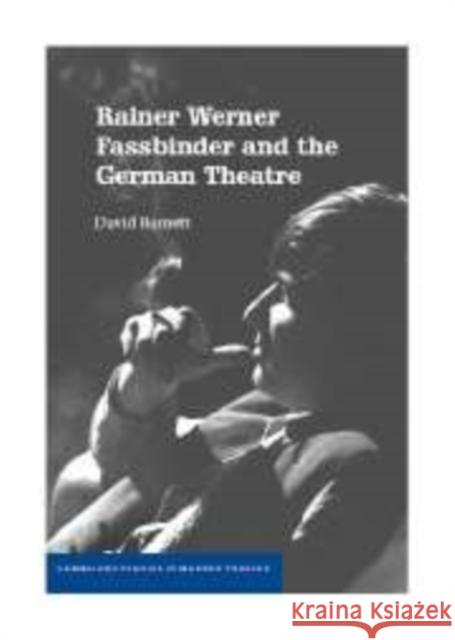 Rainer Werner Fassbinder and the German Theatre David Barnett 9780521107242