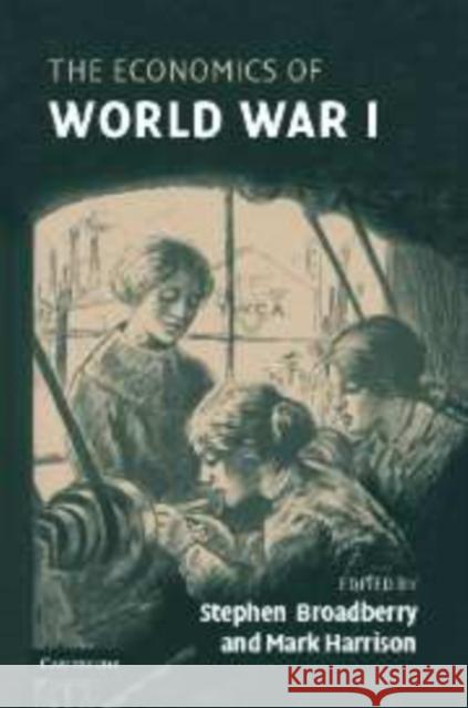 The Economics of World War I Stephen Broadberry Mark Harrison 9780521107259