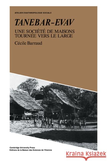 Tanebar-Evav: Une Société de Maisons Tournée Vers Le Large Barraud, Cécile 9780521107266 Cambridge University Press