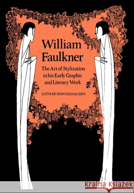 William Faulkner: The Art of Stylization in His Early Graphic and Literary Work Honnighausen, Lothar 9780521107280 Cambridge University Press