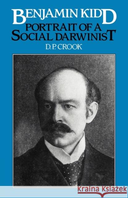 Benjamin Kidd: Portrait of a Social Darwinist Crook, D. P. 9780521107358 Cambridge University Press