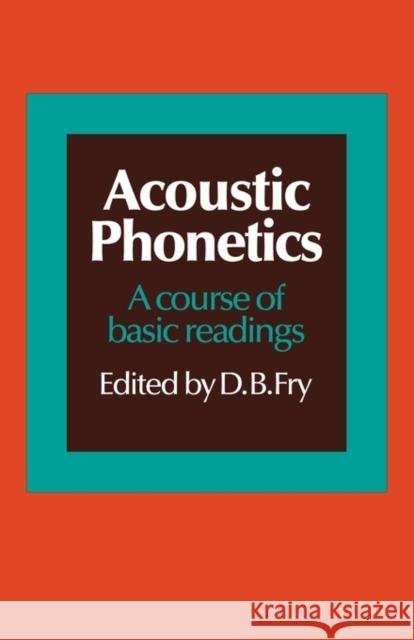 Acoustic Phonetics: A Course of Basic Readings Fry, D. B. 9780521107457 Cambridge University Press