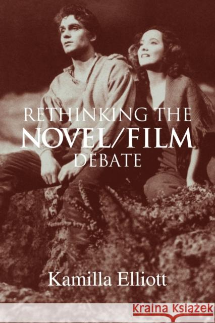 Rethinking the Novel/Film Debate Kamilla Elliott 9780521107501 Cambridge University Press