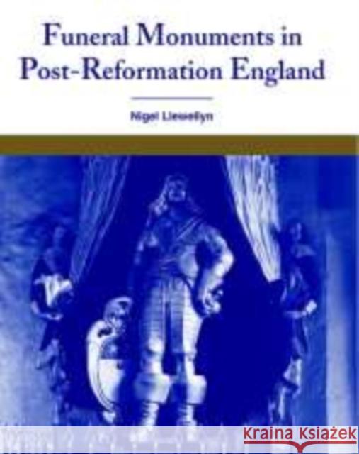 Funeral Monuments in Post-Reformation England Nigel Llewellyn 9780521107525 Cambridge University Press