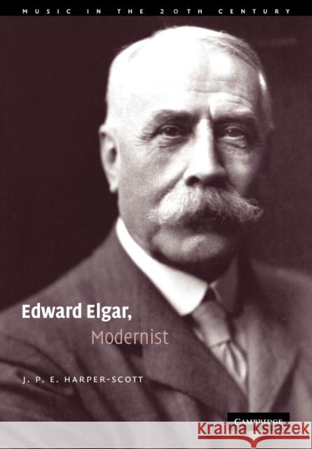Edward Elgar, Modernist J. P. E. Harper-Scott 9780521107549 Cambridge University Press