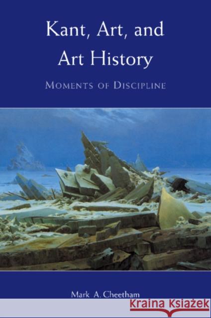 Kant, Art, and Art History: Moments of Discipline Cheetham, Mark A. 9780521107563 Cambridge University Press