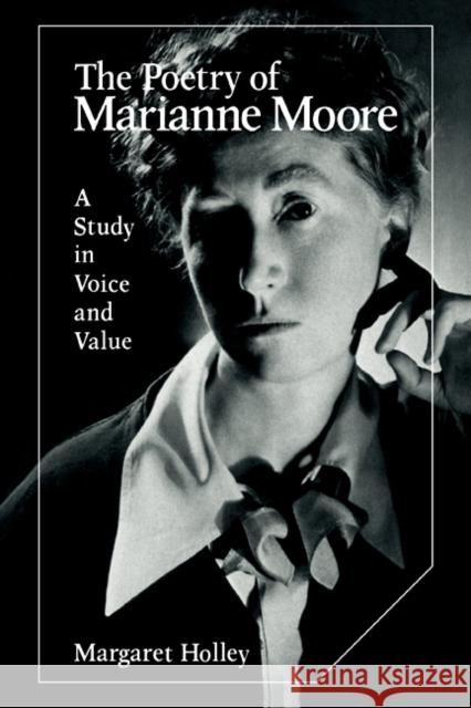 The Poetry of Marianne Moore: A Study in Voice and Value Holley, Margaret 9780521107617 Cambridge University Press