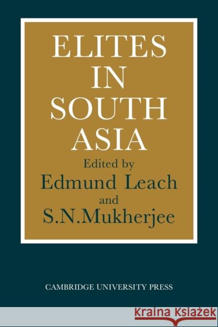 Elites in South Asia Edmund Leach S. N. Mukherjee 9780521107655 Cambridge University Press