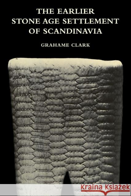 The Earlier Stone Age Settlement of Scandinavia Grahame Clark 9780521107679 Cambridge University Press