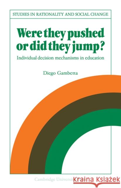 Were They Pushed or Did They Jump?: Individual Decision Mechanisms in Education Gambetta, Diego 9780521107709 Cambridge University Press