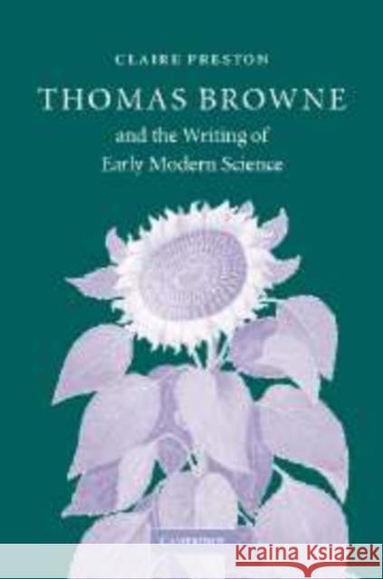 Thomas Browne and the Writing of Early Modern Science Claire Preston 9780521107792