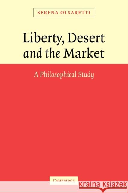 Liberty, Desert and the Market: A Philosophical Study Olsaretti, Serena 9780521107815 Cambridge University Press