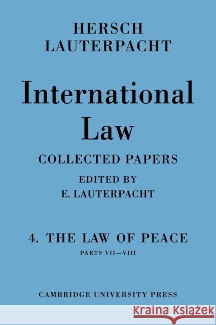 International Law: Volume 4, Part 7-8: The Law of Peace Lauterpacht, E. 9780521107976 Cambridge University Press