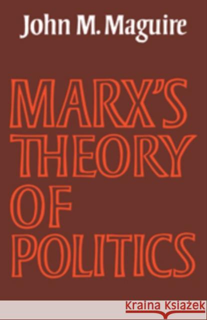 Marx's Theory of Politics John M. Maguire 9780521108041