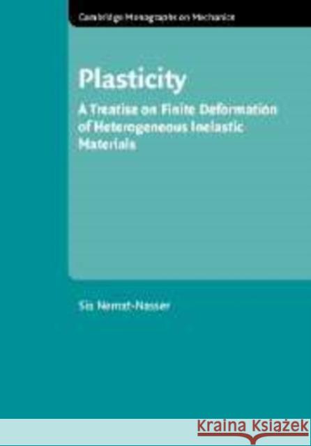 Plasticity: A Treatise on Finite Deformation of Heterogeneous Inelastic Materials Nemat-Nasser, S. 9780521108065 Cambridge University Press