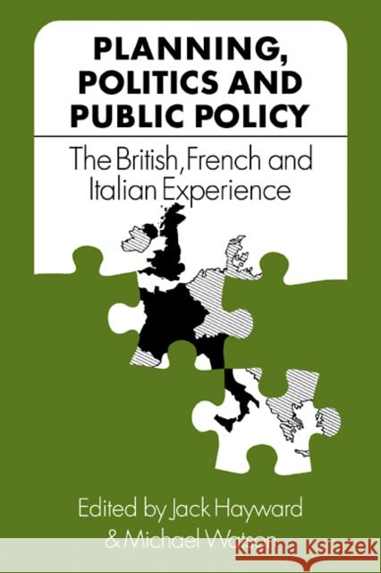 Planning, Politics and Public Policy: The British, French and Italian Experience Hayward, Jack 9780521108164